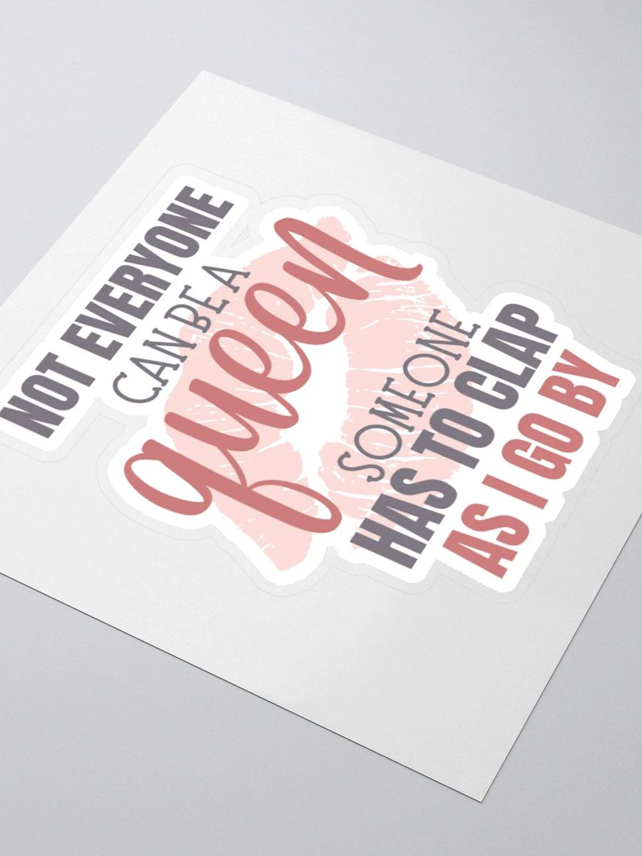 Not Everyone Can Be a Queen Someone Has to Clap as I Go By Sticker product image (4)