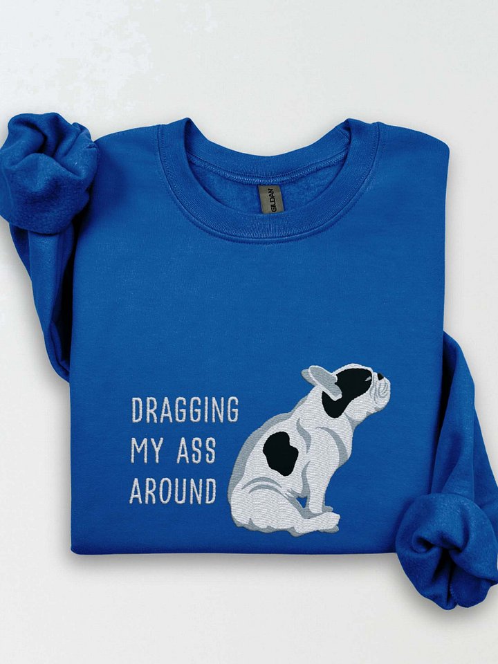 Dragging My Ass Around Sweatshirt (Embroidered) of a French Bulldog(Pied Black) product image (1)
