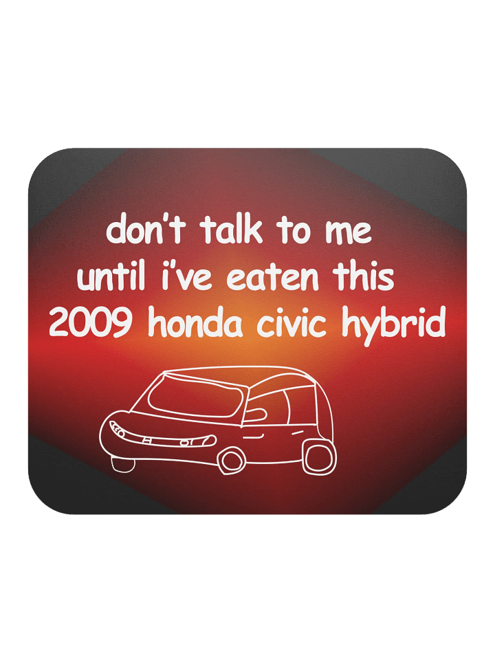 Don't Talk to Me Until I've Eaten This 2009 Honda Civic Hybrid Mouse Pad (Version 2) product image (2)