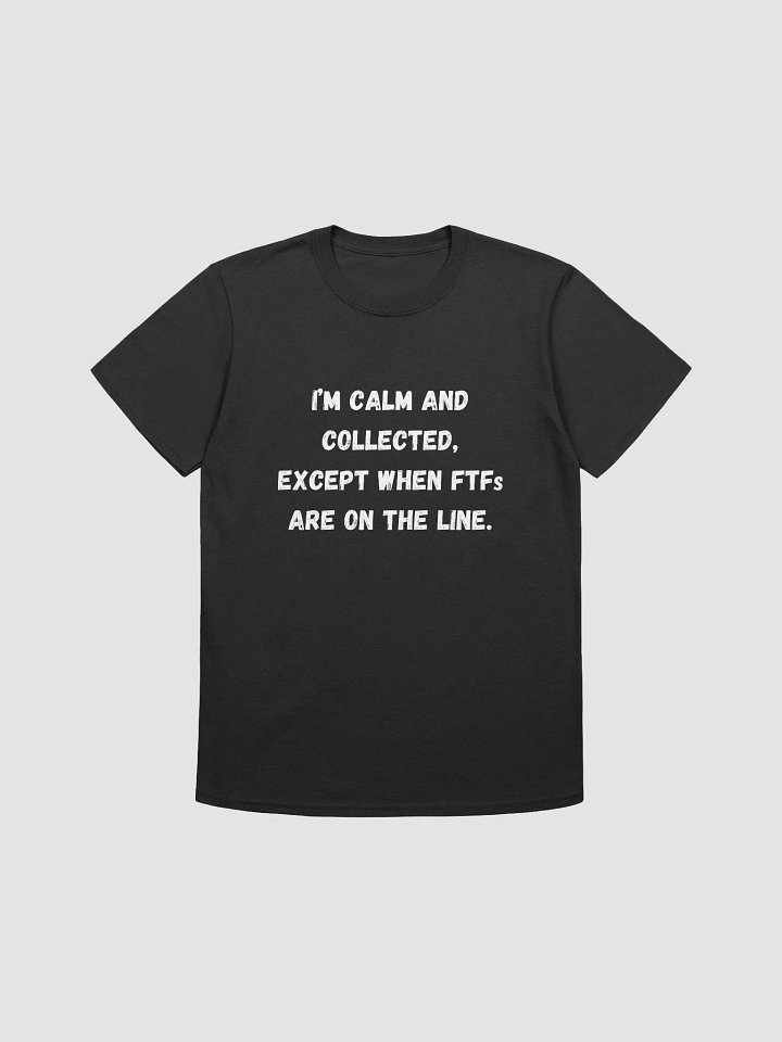 I’m calm and collected, except when FTFs are on the line. - Competitive Geocaching T-Shirt product image (4)