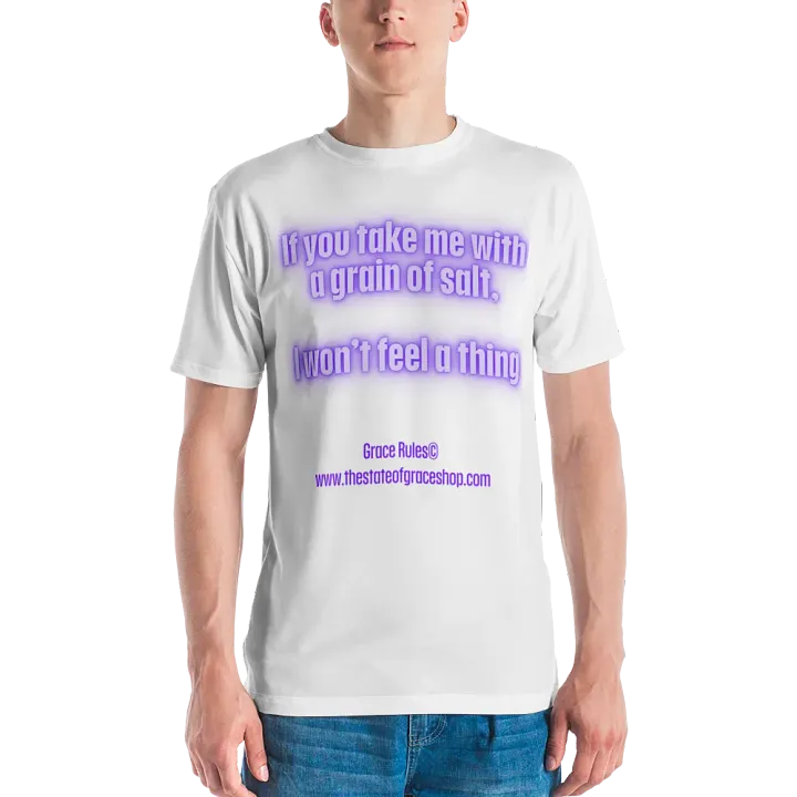 FUNNY TEES 4 U FOR MEN - “If you take me with a grain of salt, I won’t feel a thing.” product image (2)