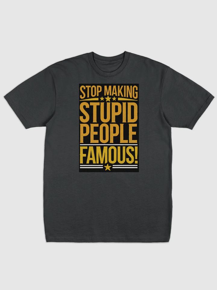 Before They Were Famous - "Stop Making Stupid People Famous" Black T-Shirt product image (1)