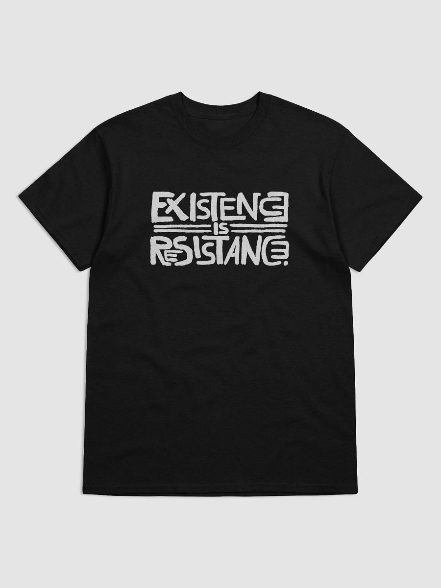 EXISTENCE IS RESISTANCE. T-shirt product image (2)