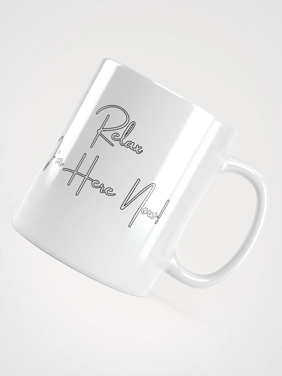 Relax I'm Here Now! White Mug product image (11)