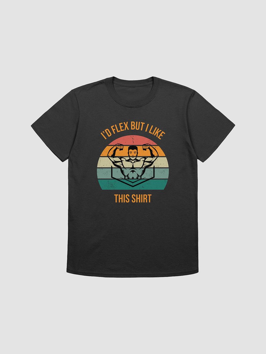 I'd Flex But I like This Shirt Unisex T-Shirt V6 product image (1)