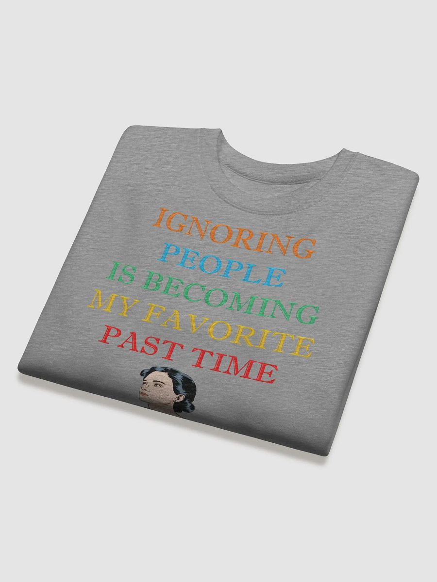 Ignoring People Is Becoming My Favorite Past Time Sweatshirt product image (19)