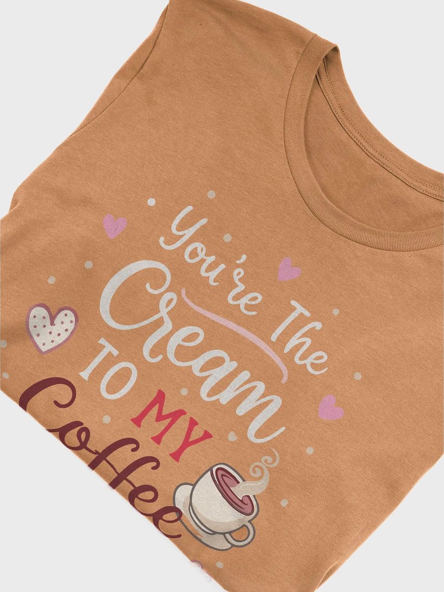 You're The Cream To My Coffee Heart Valentines T-Shirt product image (3)