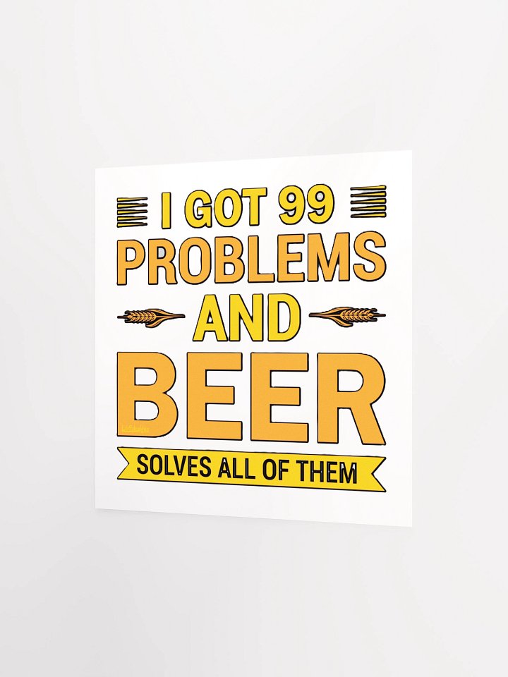 I GOT 99 PROBLEMS AND BEER SOLVES ALL OF THEM product image (9)