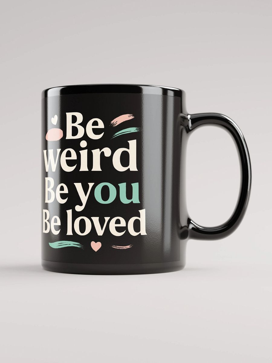Be Weird. Be You. Be Loved. — How Jenna Ortega’s Inspiring Quote Can Transform Your Life (And Why This Mug Is Your Daily Reminder to Shine Boldly) product image (1)
