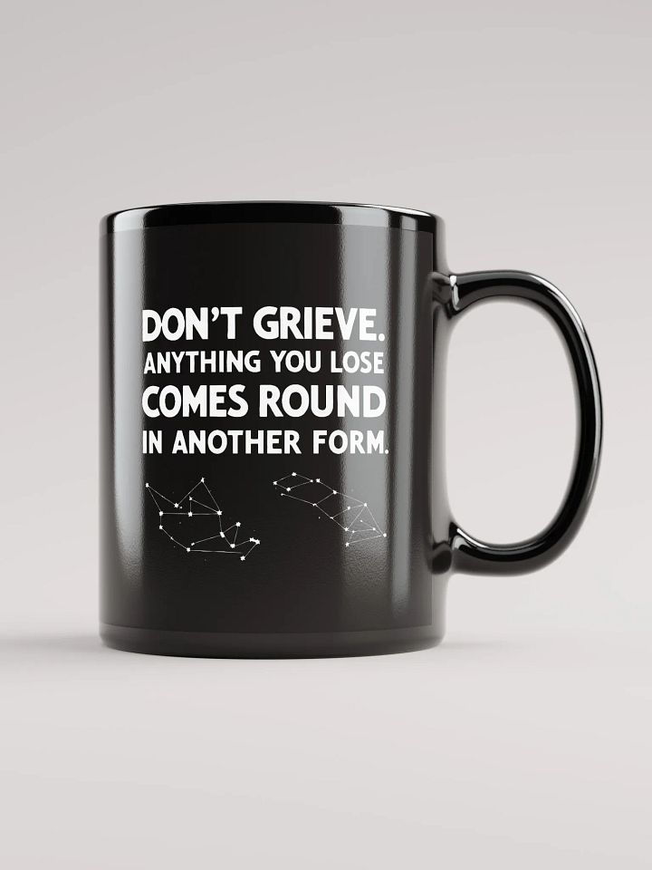 Don't grieve. Anything you lose comes round in another form - Black Glossy Mug product image (1)