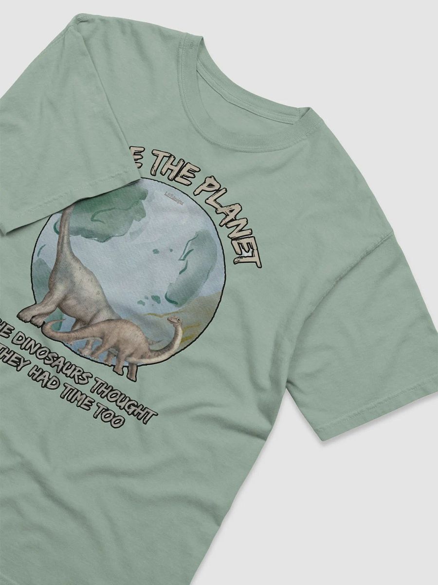 SAVE THE PLANET, THE DINOSAURS THOUGHT THEY HAD TIME TOO product image (39)