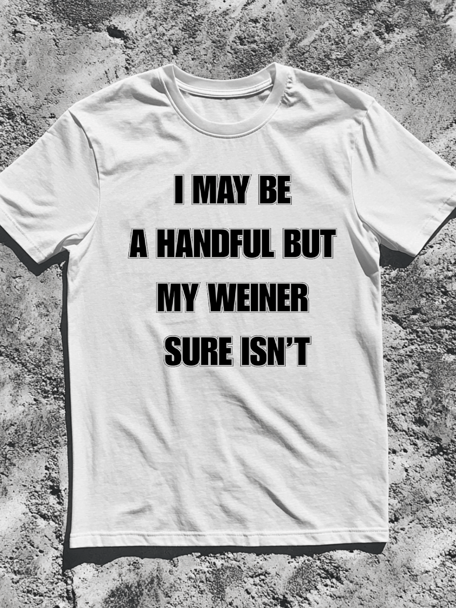 I May Be A Handful But My Weiner Sure Isn't Shirt product image (1)