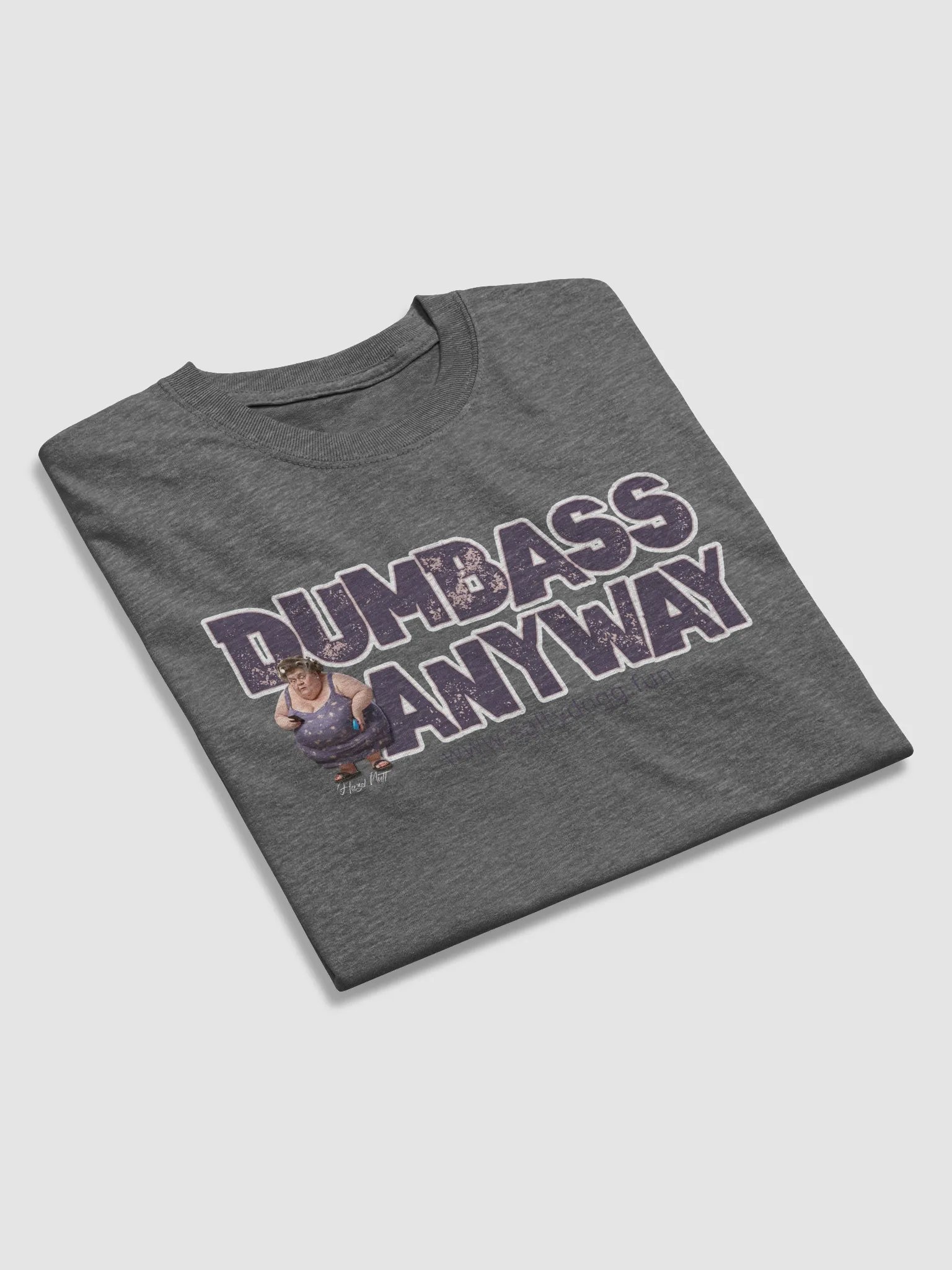 Hazel Nutt's Dumbass Anyway T-Shirt product image (36)