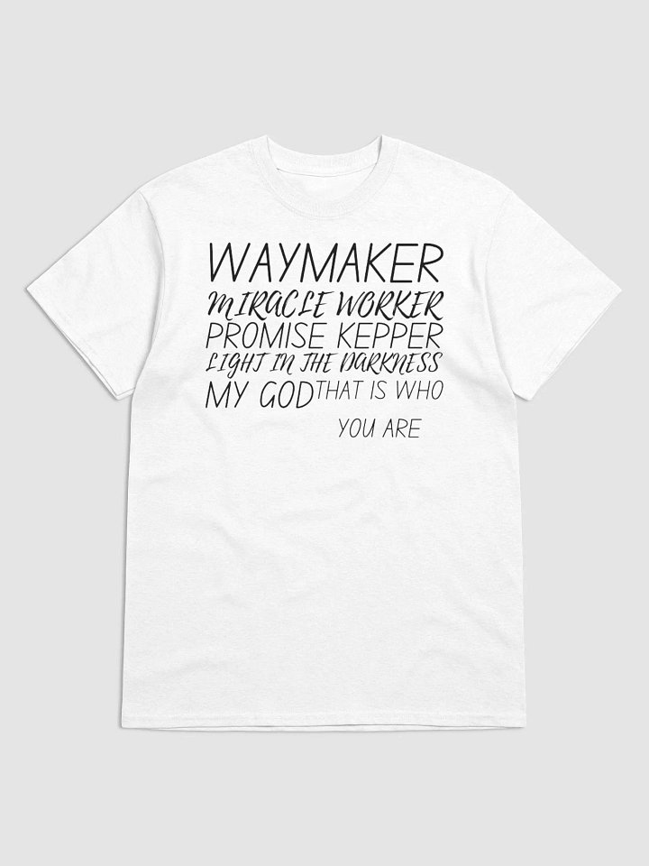 WAY MAKER MIRACLE WORKER PROMISE KEEPER LIGHT IN THE DARKNESS MY GOD THAT IS WHO YOUR ARE T-SHIRT product image (1)