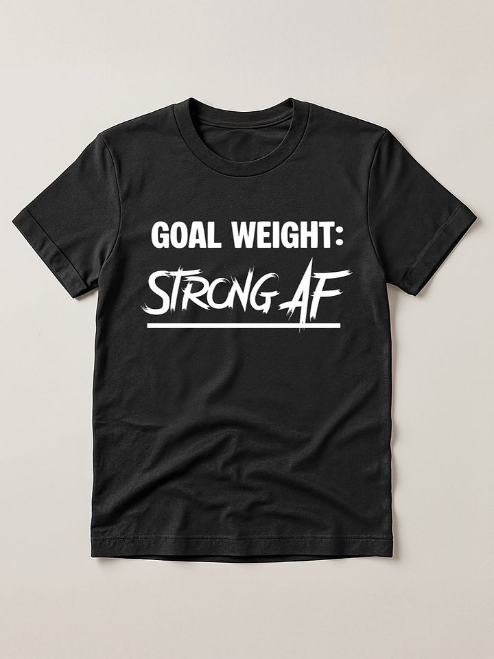 Goal Weight Strong AF Funny Gym Workout T-Shirt product image (1)