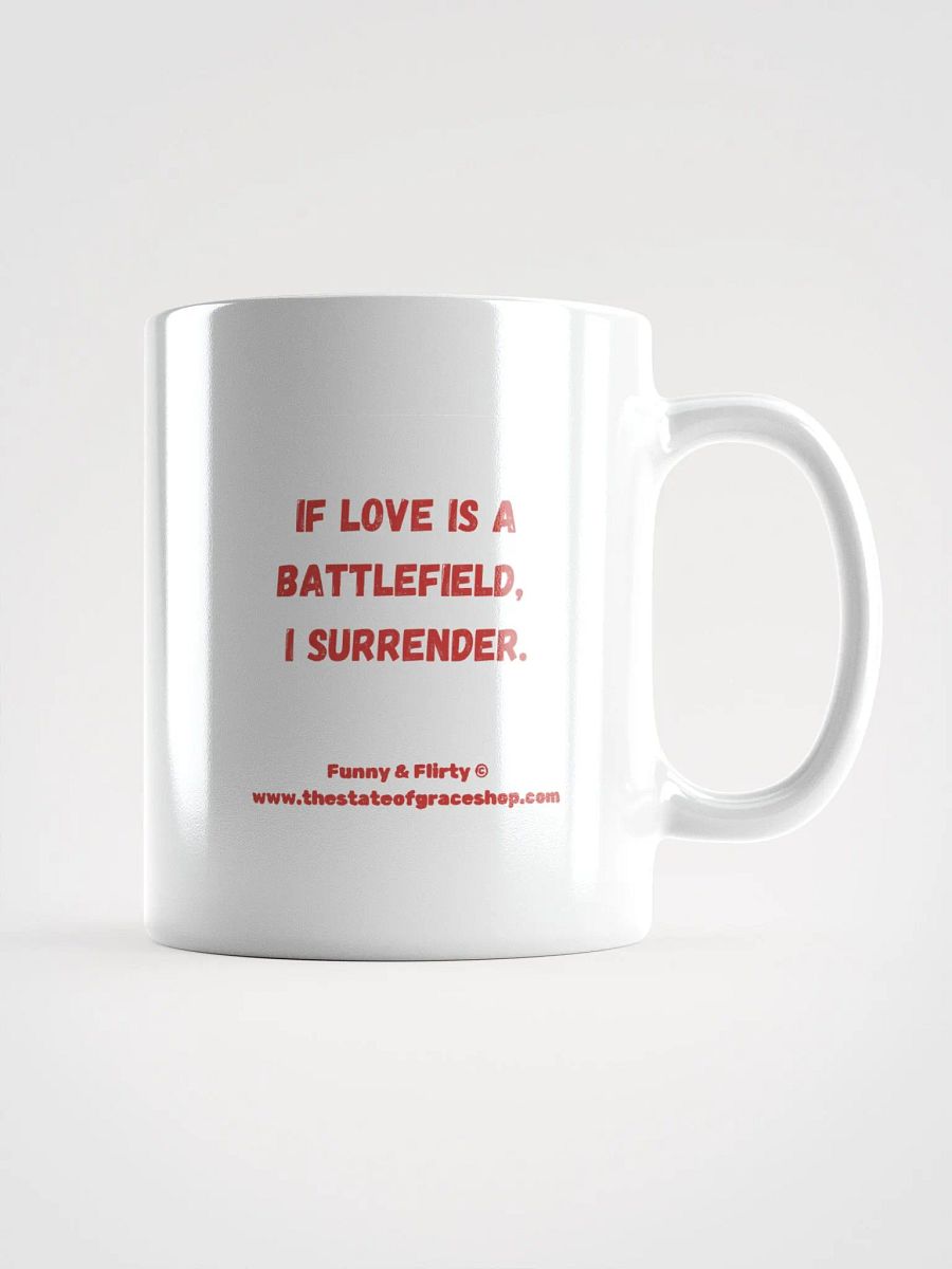 FUNNY & FLIRTY MUGS 4U - “If love is a battlefield, I surrender.” product image (2)