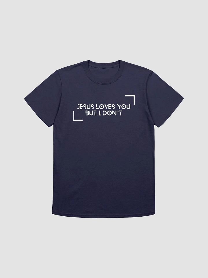 Jesus Loves You But I Don't Unisex T-Shirt V3 product image (7)