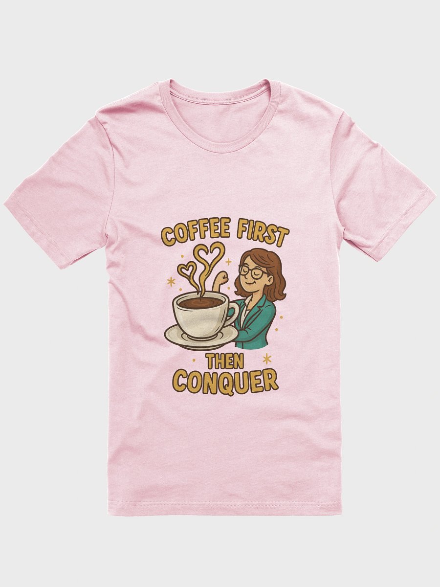 Coffee First Then Conquer – T-shirt fun & motivant pour femme ambitieuse product image (1)