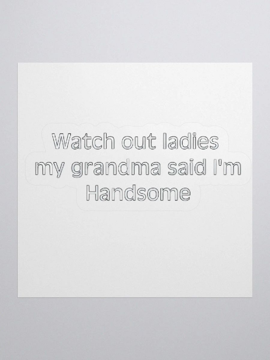Watch Out Ladies My Grandma Said I'm Handsome Sticker product image (1)