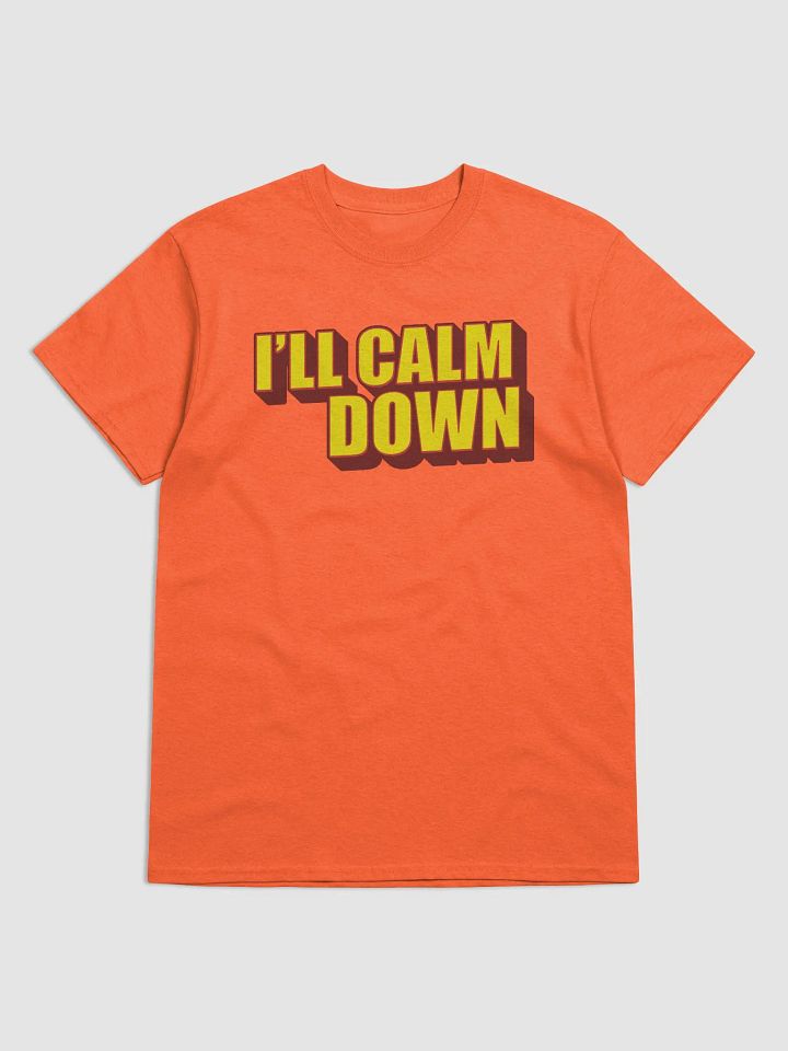 I'LL CALM DOWN BUT YOU CALM DOWN TOO product image (1)
