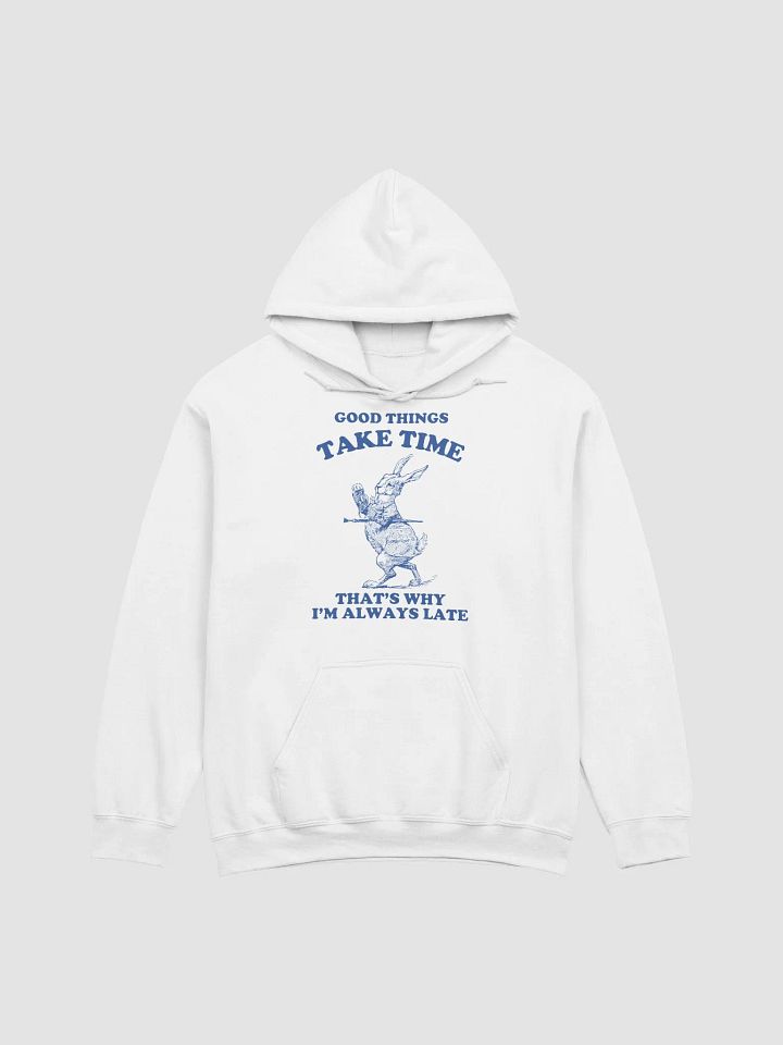 Good things take time that's why I'm always late Hoodie product image (1)