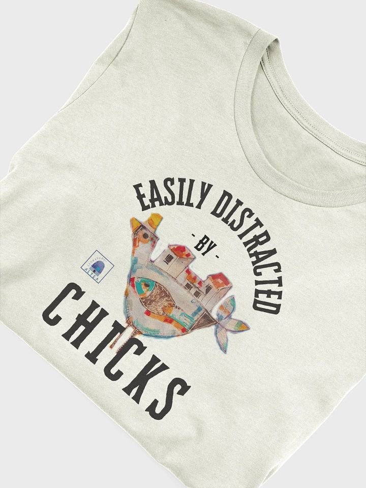 Fun and Artistic T-Shirt, Unisex, "Easily distracted by chicks" product image (1)