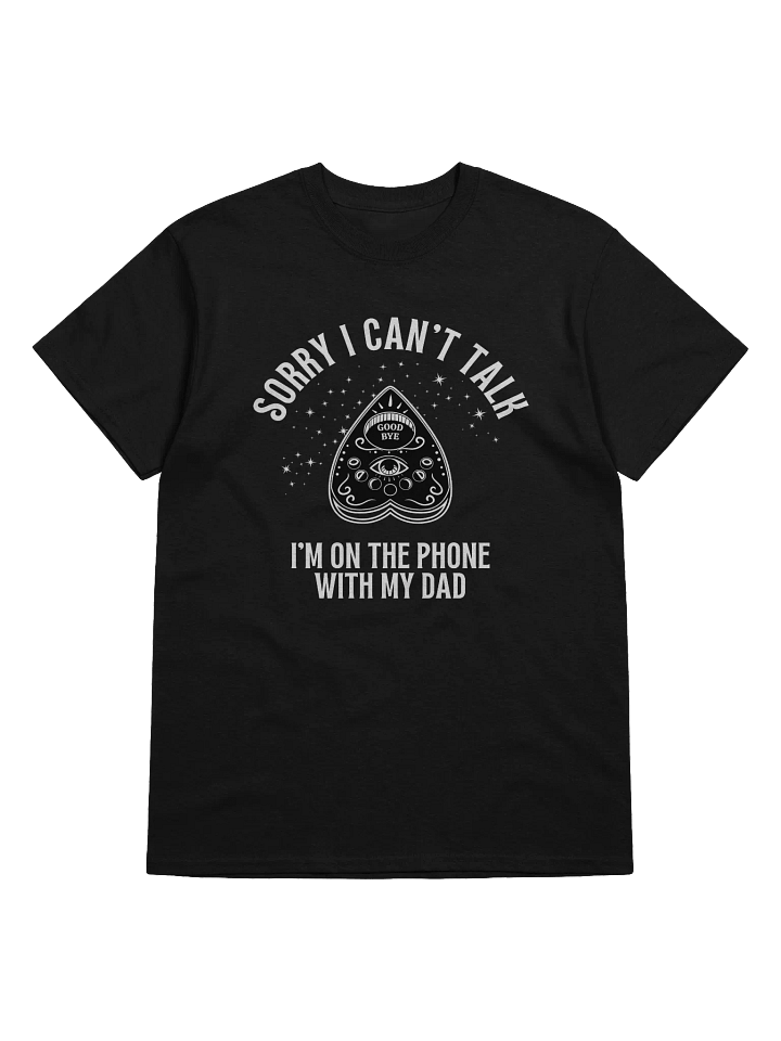 Sorry I Can't Talk I'm On The Phone With My Dad T-Shirt product image (1)