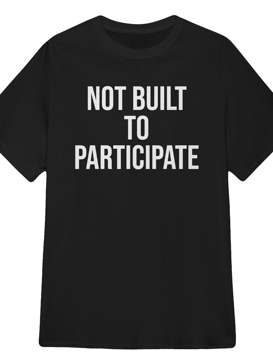 Not Built to Participate T-Shirt product image (1)