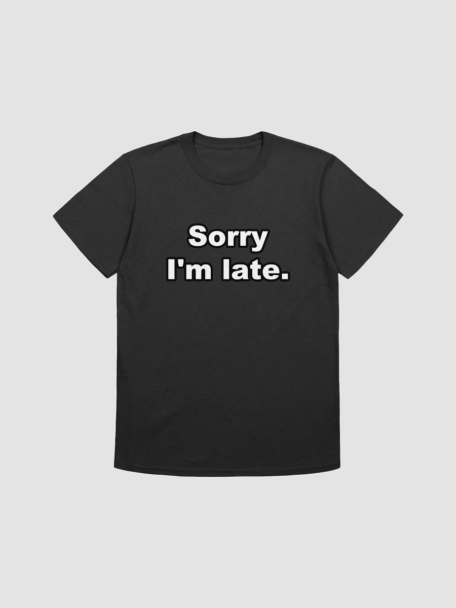 Sorry I'm late. T-Shirt product image (1)