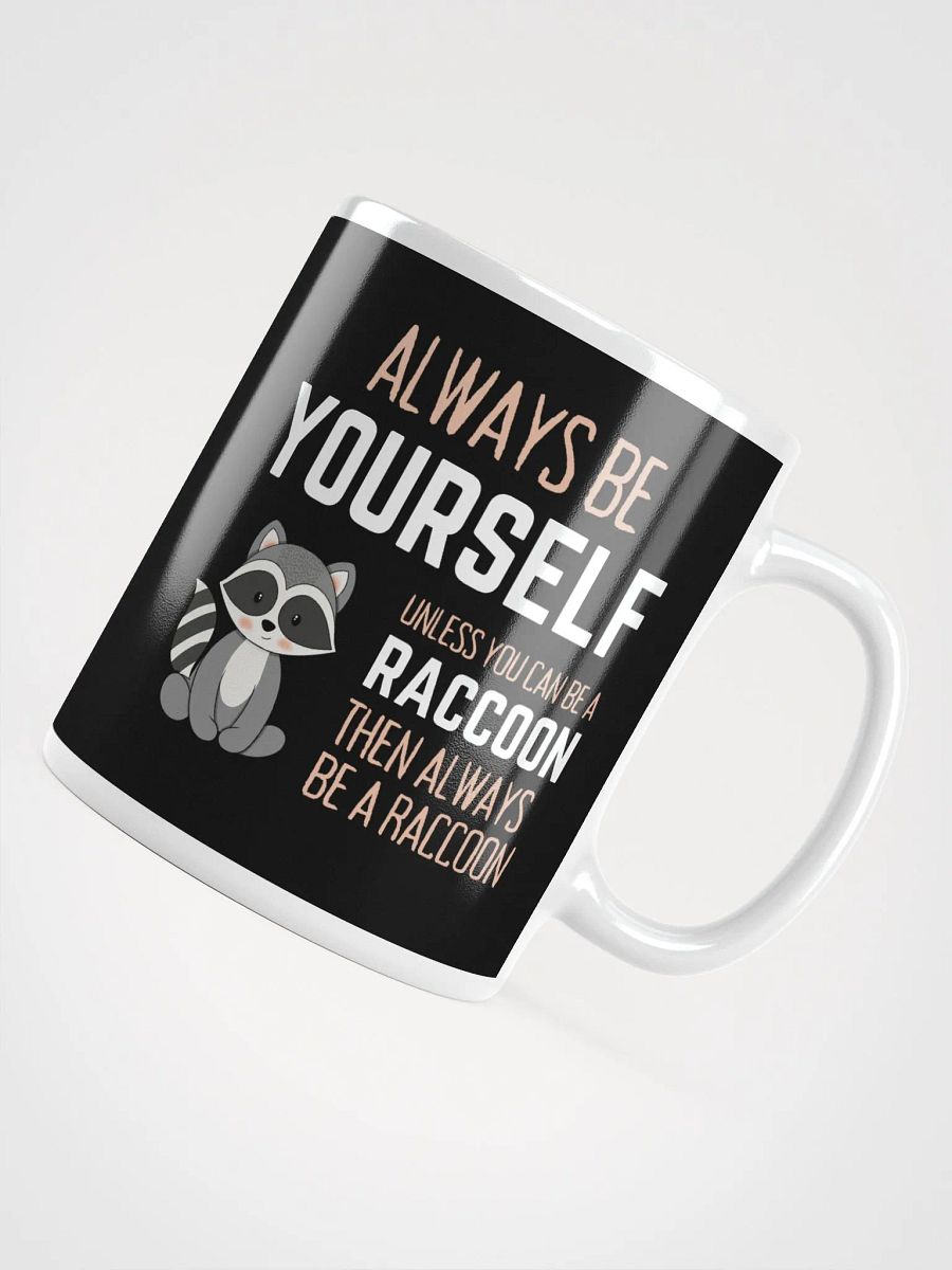 Always Be Yourself Unless You Can Be A Raccoon - Glossy Mug product image (4)