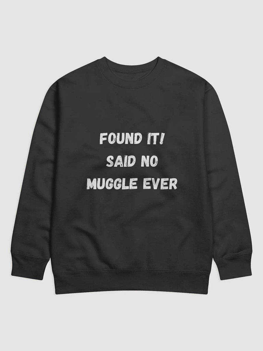 Found it! Said No Muggle Ever - Ultimate Geocaching Sweatshirt for Enthusiasts product image (5)