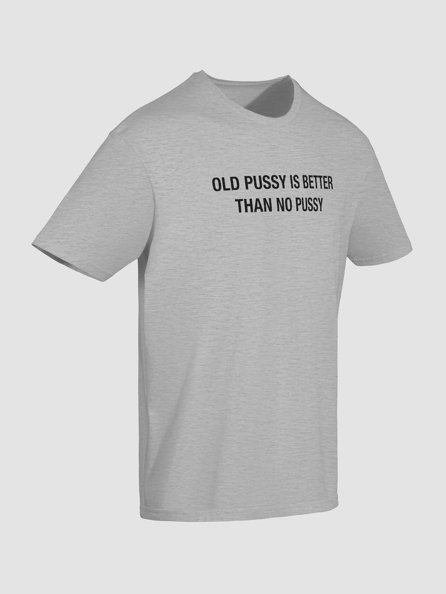 Old Pussy is Better Than No Pussy product image (20)