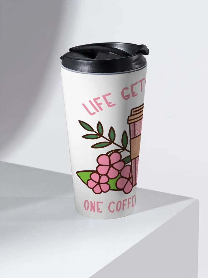 Life Gets Better One Coffee At A Time Caffeine Addict Travel Mug product image (2)