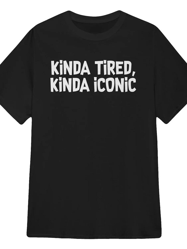 Kinda Tired, Kinda Iconic T-Shirt product image (1)
