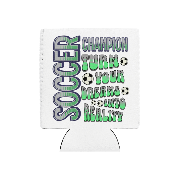 Soccer Champion Turn Your Dreams into Reality Can Cooler product image (1)
