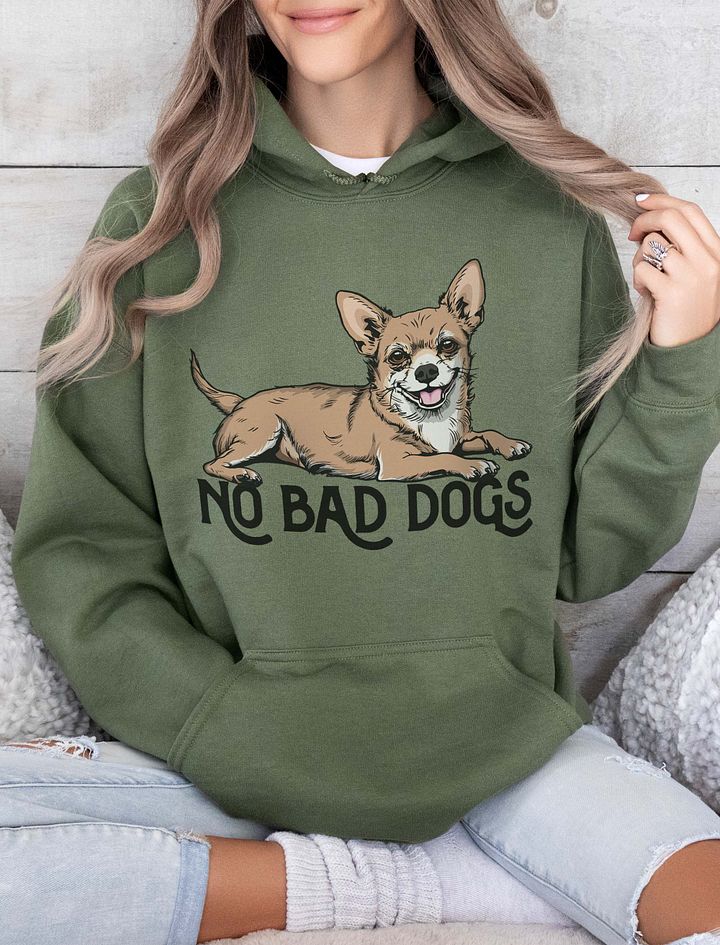 No Bad Dogs Hooded Sweatshirt of a Chihuahua | Funny Hoodie for Chihuahua Paw-rents product image (13)