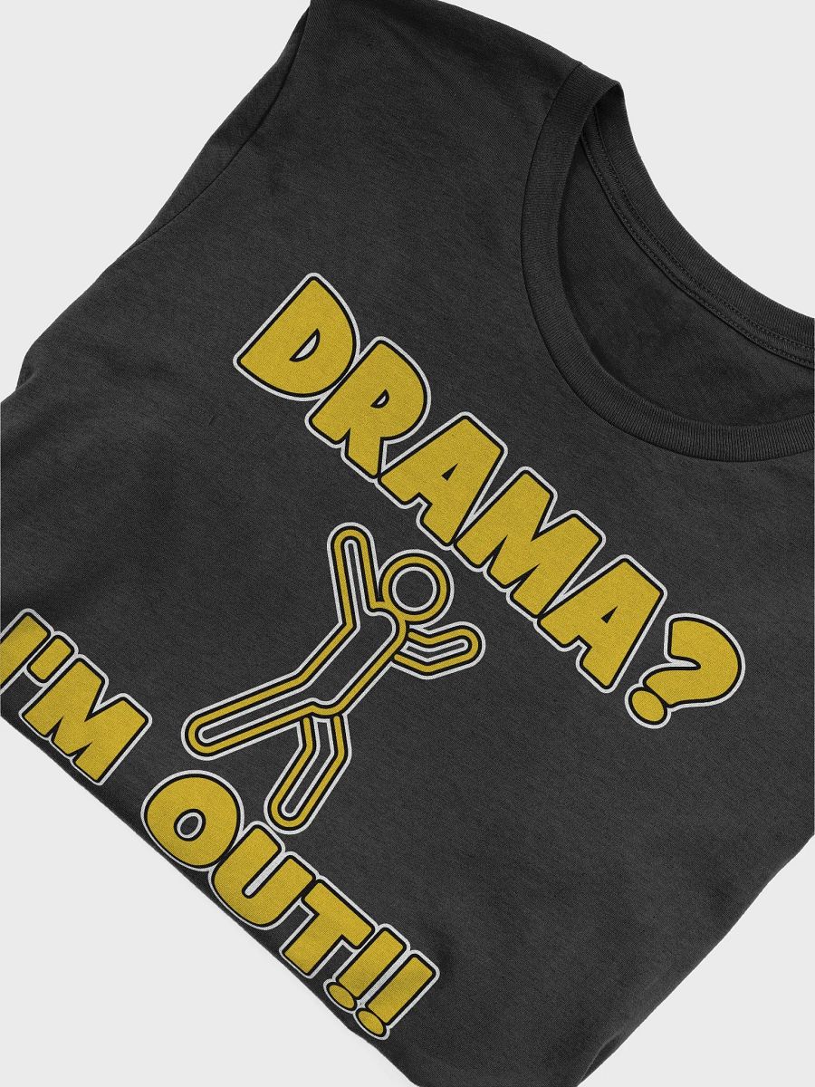 Drama, I'm Out! T-Shirt product image (5)