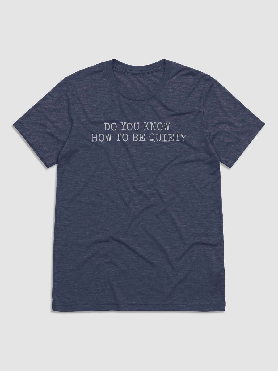 Do you know how to be Quiet? T-Shirt (W) product image (1)