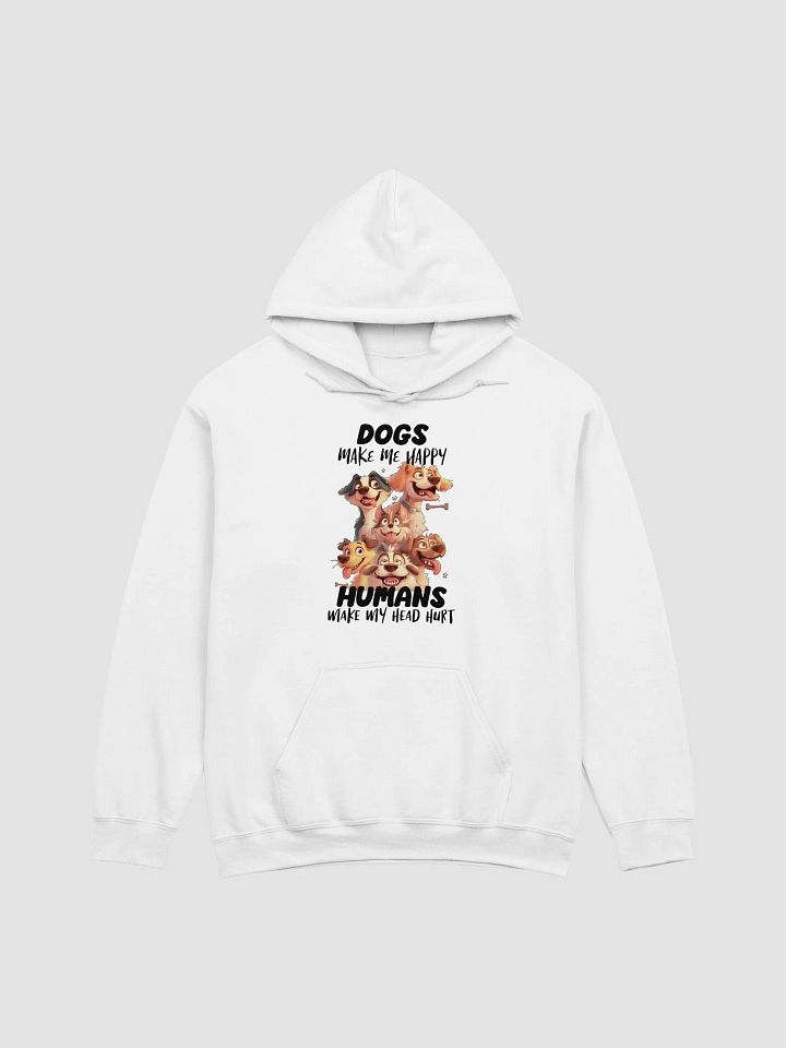 Funny Dogs Make Me Happy, Humans Make My Head Hurt Unisex Hoodie product image (1)