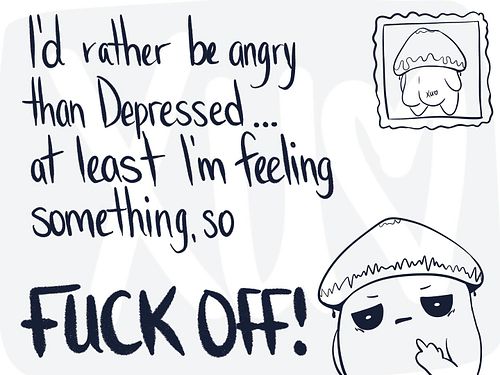 Sometimes we go through it and when you’re in the depression hole, being angry feels Better than being lost. I’ve been there ...