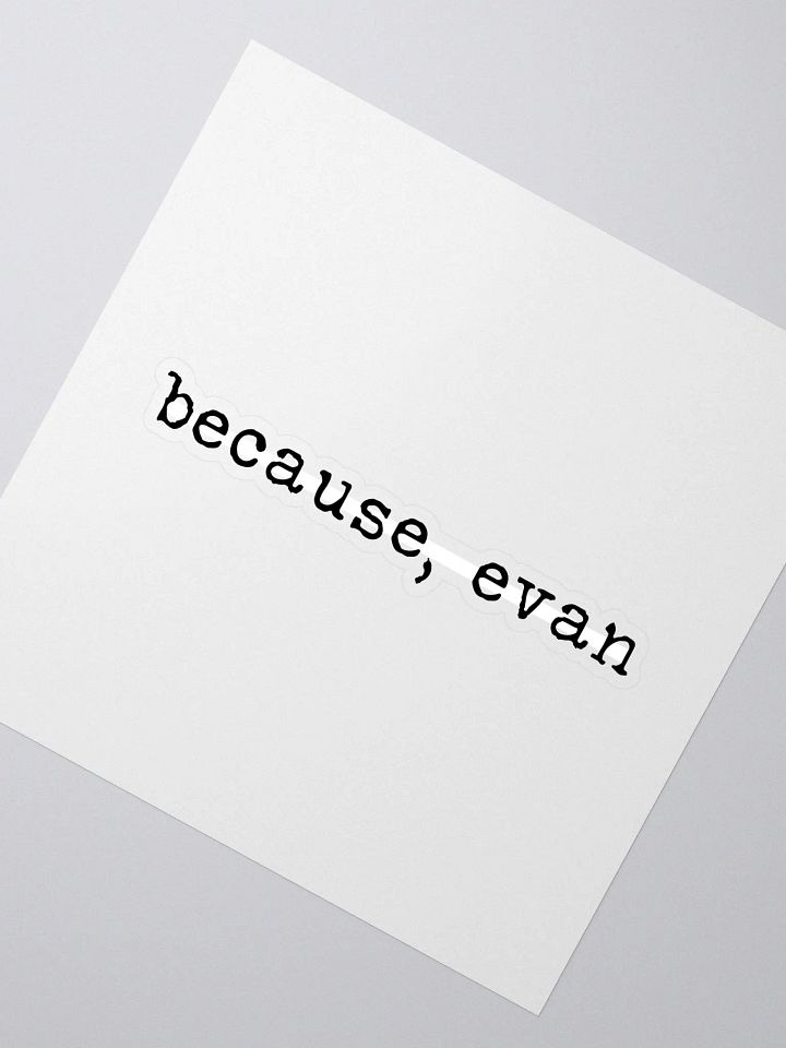 Because, Evan Buddie Quote Sticker product image (2)
