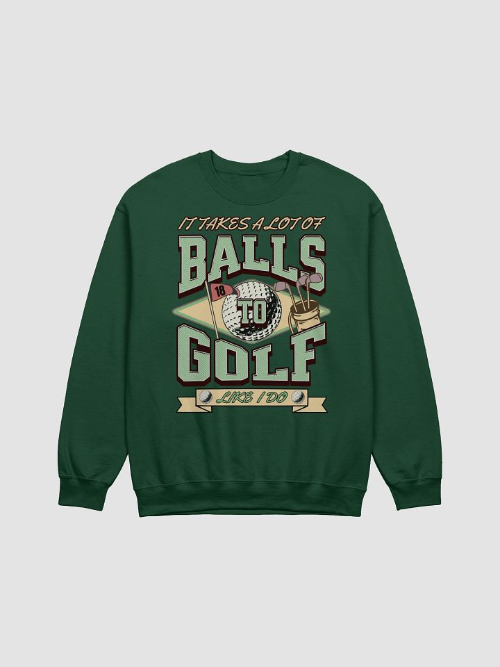 It Takes A Lot Of Balls To Golf Like I Do Crewneck Sweatshirt product image (5)