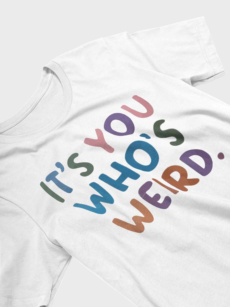 It's You Who's Weird Unisex T-shirt product image (3)