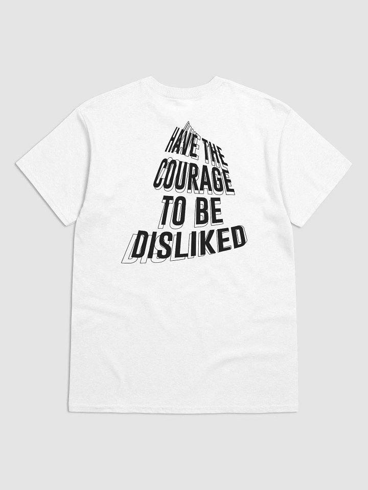 HAVE THE COURAGE TO BE DISLIKED T-Shirt product image (1)