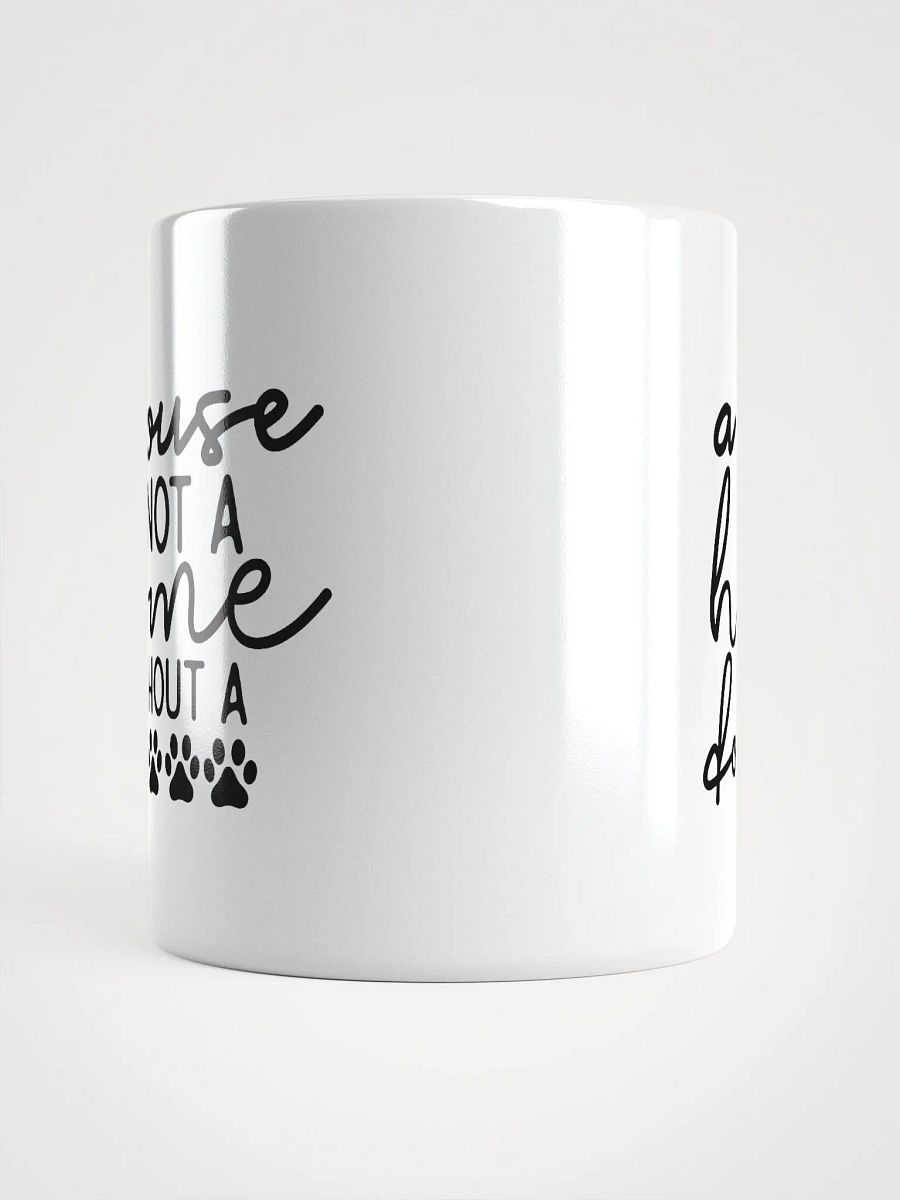A House Is Not a Home Without a Dog Mug product image (13)