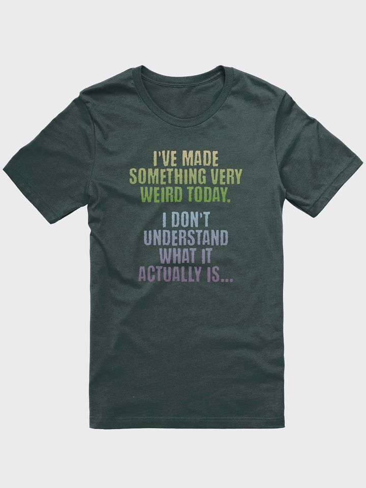 Made Something Very Weird funny arts crafts inventor saying T-Shirt product image (2)