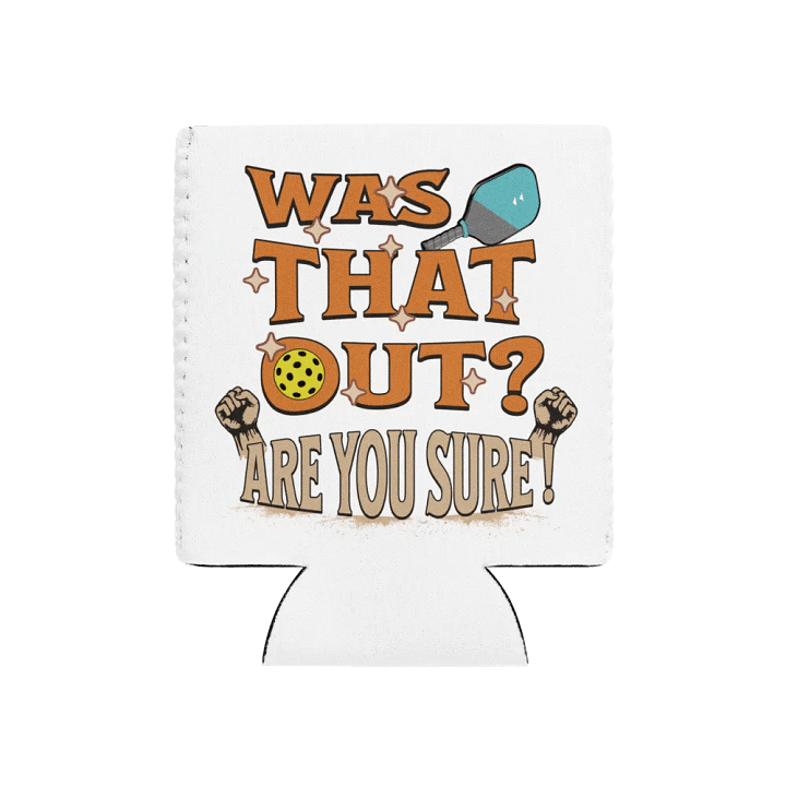Was That Out? Are You Sure! Pickleball Can Cooler product image (1)