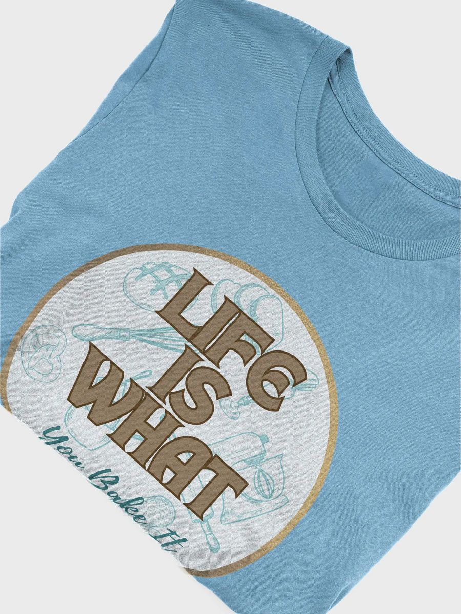 Life is What You Bake It Super Soft T-shirt product image (5)