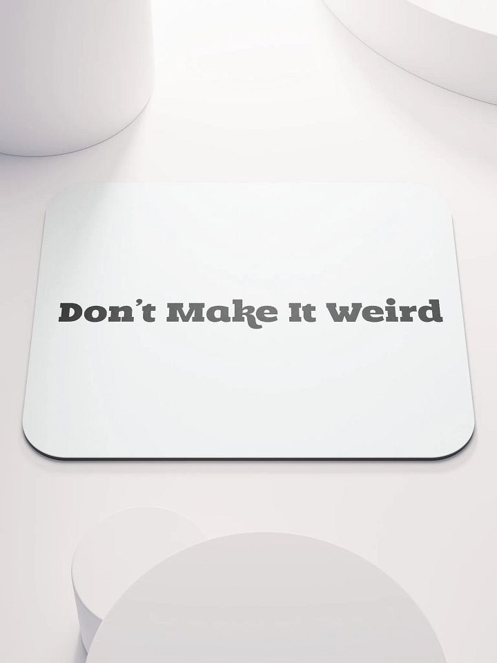 'Don't Make It Weird' Mousemat product image (1)