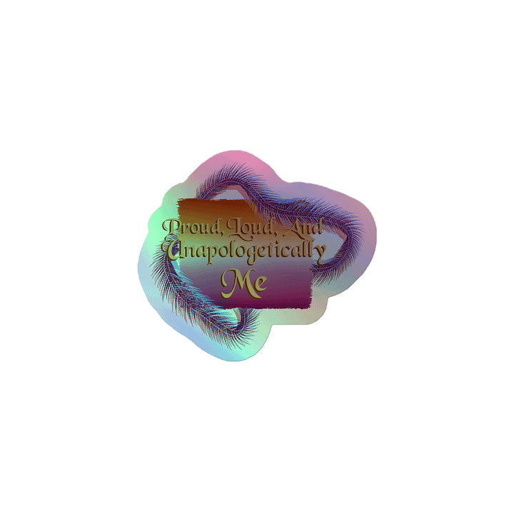 Proud & Unapologetic Holographic Sticker product image (1)